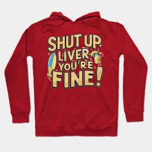 Shut Up Liver You're Fine Hoodie